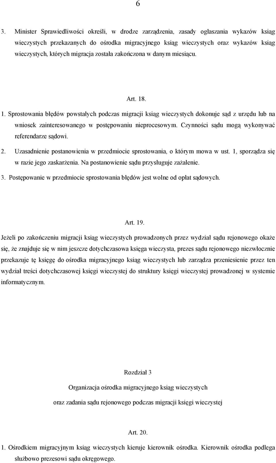 . 1. Sprostowania błędów powstałych podczas migracji ksiąg wieczystych dokonuje sąd z urzędu lub na wniosek zainteresowanego w postępowaniu nieprocesowym.