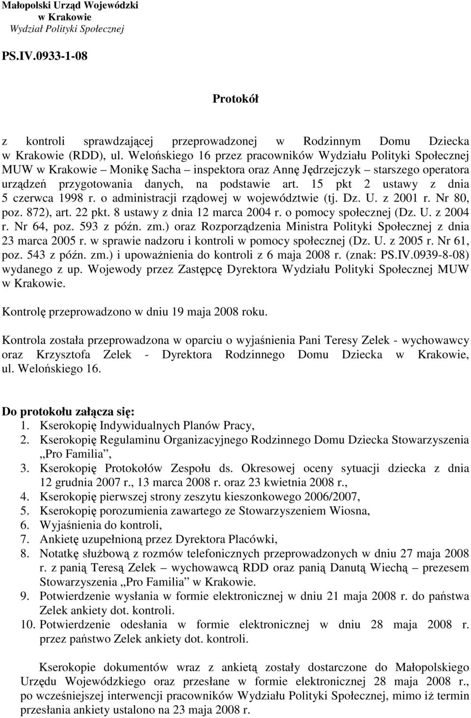 15 pkt 2 ustawy z dnia 5 czerwca 1998 r. o administracji rzdowej w województwie (tj. Dz. U. z 2001 r. Nr 80, poz. 872), art. 22 pkt. 8 ustawy z dnia 12 marca 2004 r. o pomocy społecznej (Dz. U. z 2004 r.