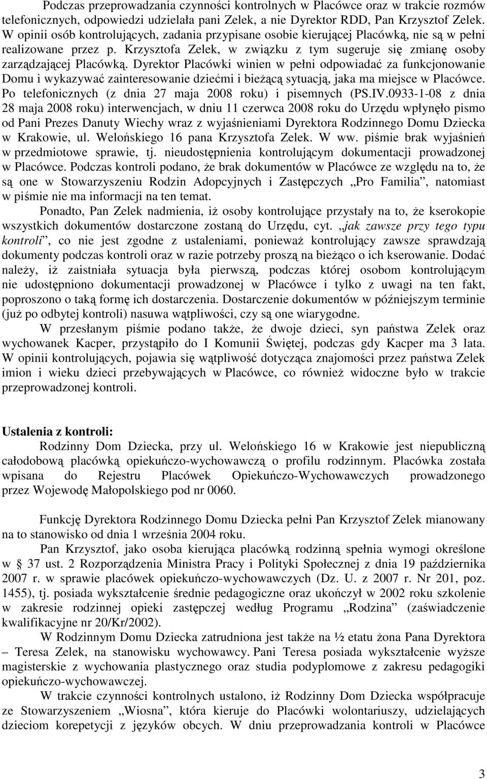 Dyrektor Placówki winien w pełni odpowiada za funkcjonowanie Domu i wykazywa zainteresowanie dziemi i biec sytuacj, jaka ma miejsce w Placówce.