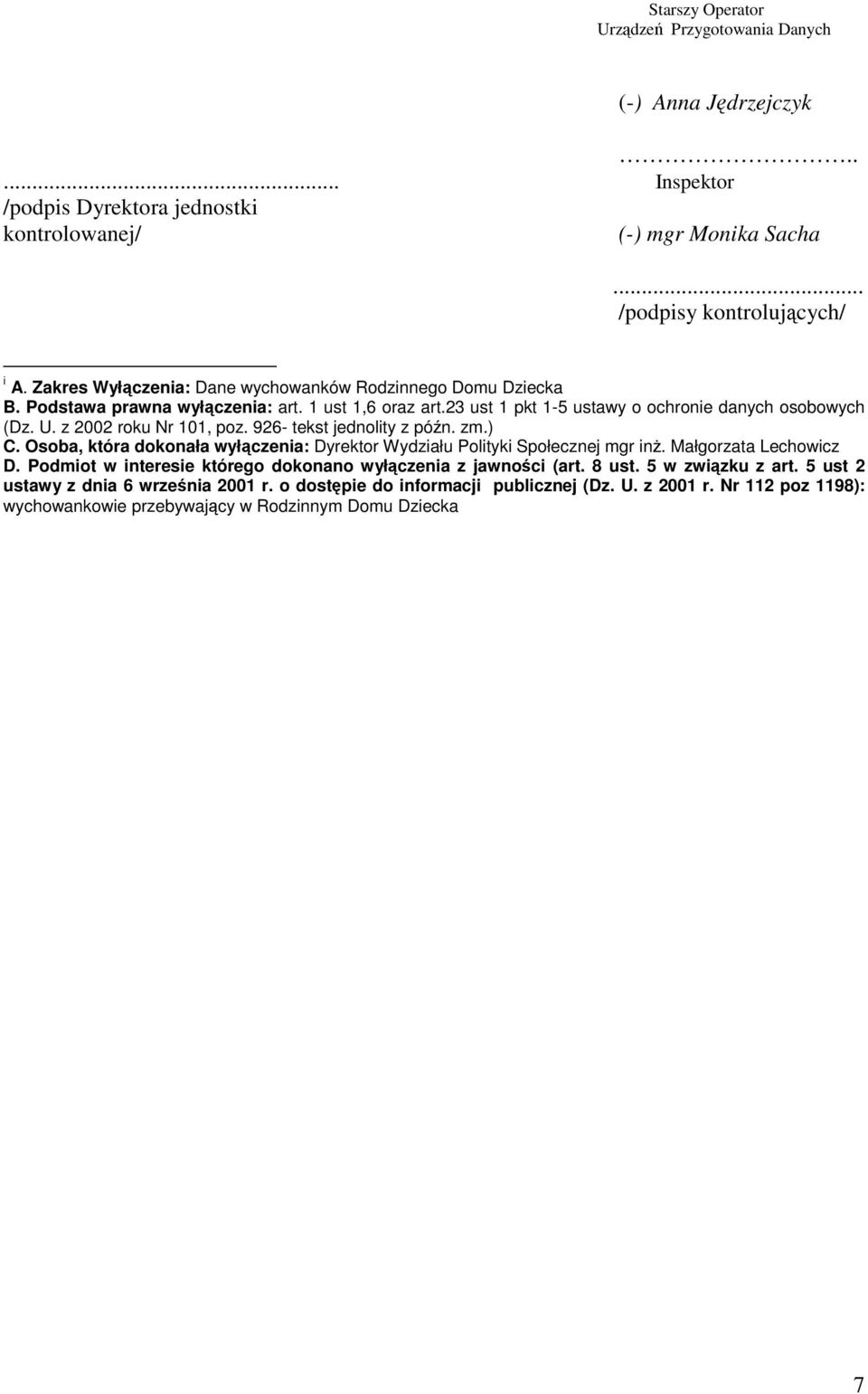 z 2002 roku Nr 101, poz. 926- tekst jednolity z pón. zm.) C. Osoba, która dokonała wyłczenia: Dyrektor Wydziału Polityki Społecznej mgr in. Małgorzata Lechowicz D.