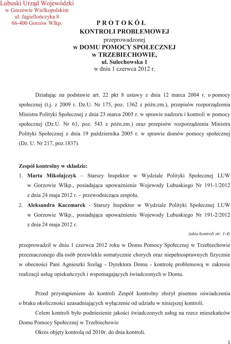 ), przepisów rozporzdzenia Ministra Polityki Społecznej z dnia 23 marca 2005 r. w sprawie nadzoru i kontroli w pomocy społecznej (Dz.U. Nr 61, poz. 543 z pón.zm.