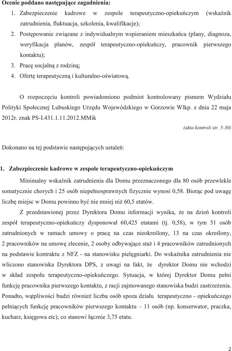 Ofert terapeutyczn i kulturalno-owiatow. O rozpoczciu kontroli powiadomiono podmiot kontrolowany pismem Wydziału Polityki Społecznej Lubuskiego Urzdu Wojewódzkiego w Gorzowie Wlkp.