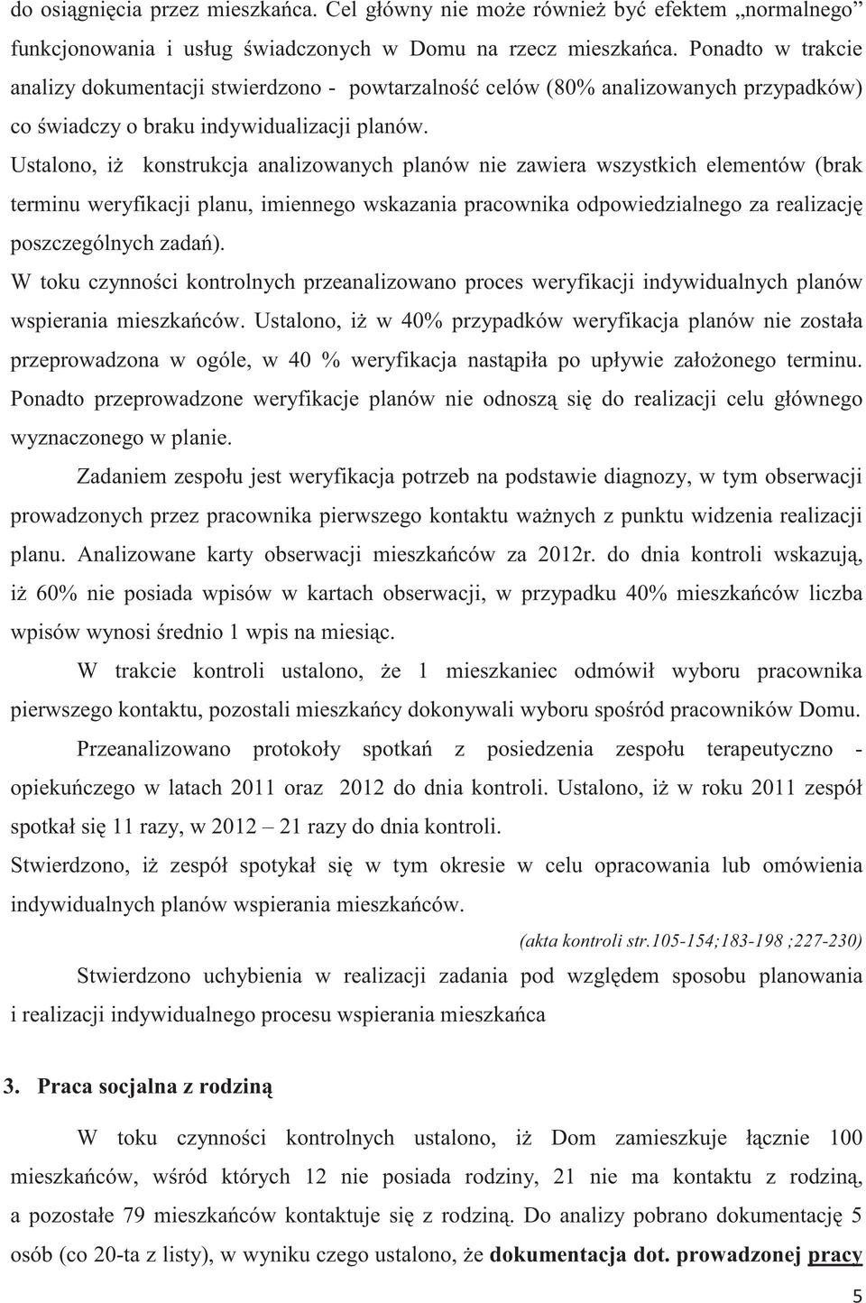 Ustalono, i konstrukcja analizowanych planów nie zawiera wszystkich elementów (brak terminu weryfikacji planu, imiennego wskazania pracownika odpowiedzialnego za realizacj poszczególnych zada).