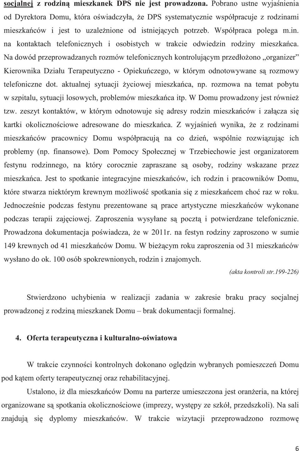 Na dowód przeprowadzanych rozmów telefonicznych kontrolujcym przedłoono organizer Kierownika Działu Terapeutyczno - Opiekuczego, w którym odnotowywane s rozmowy telefoniczne dot.