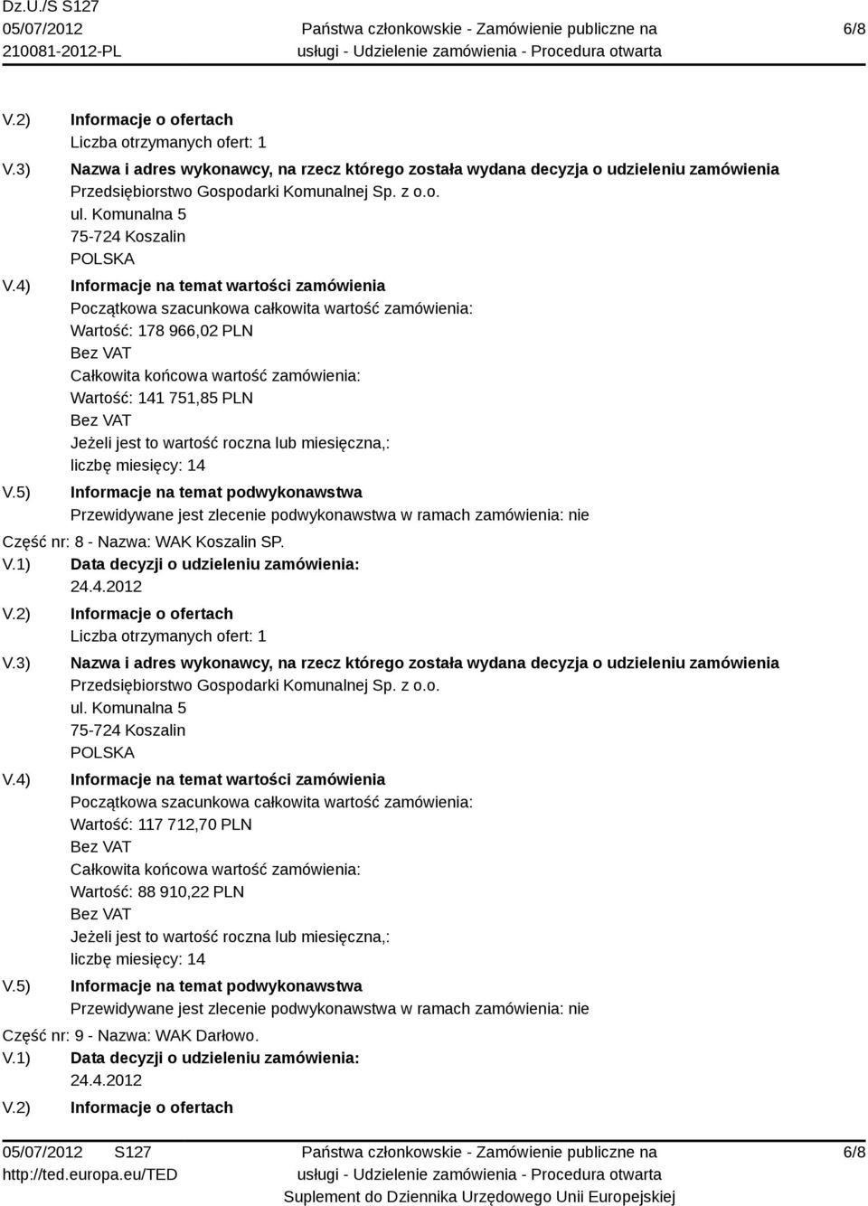 Nazwa: WAK Koszalin SP. 24.4.2012 Przedsiębiorstwo Gospodarki Komunalnej Sp. z o.o. ul.
