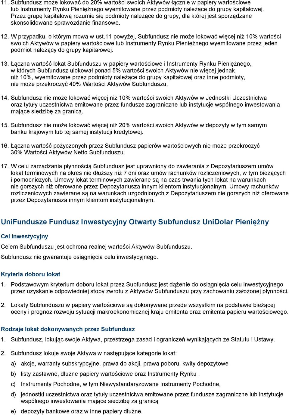 11 powyżej, Subfundusz nie może lokować więcej niż 10% wartości swoich Aktywów w papiery wartościowe lub Instrumenty Rynku Pieniężnego wyemitowane przez jeden podmiot należący do grupy kapitałowej.