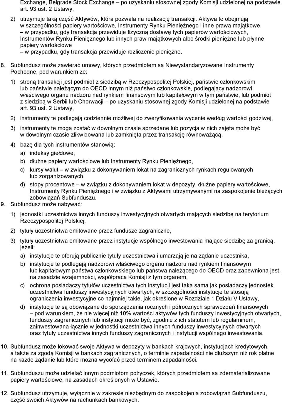 Instrumentów Rynku Pieniężnego lub innych praw majątkowych albo środki pieniężne lub płynne papiery wartościowe w przypadku, gdy transakcja przewiduje rozliczenie pieniężne. 8.