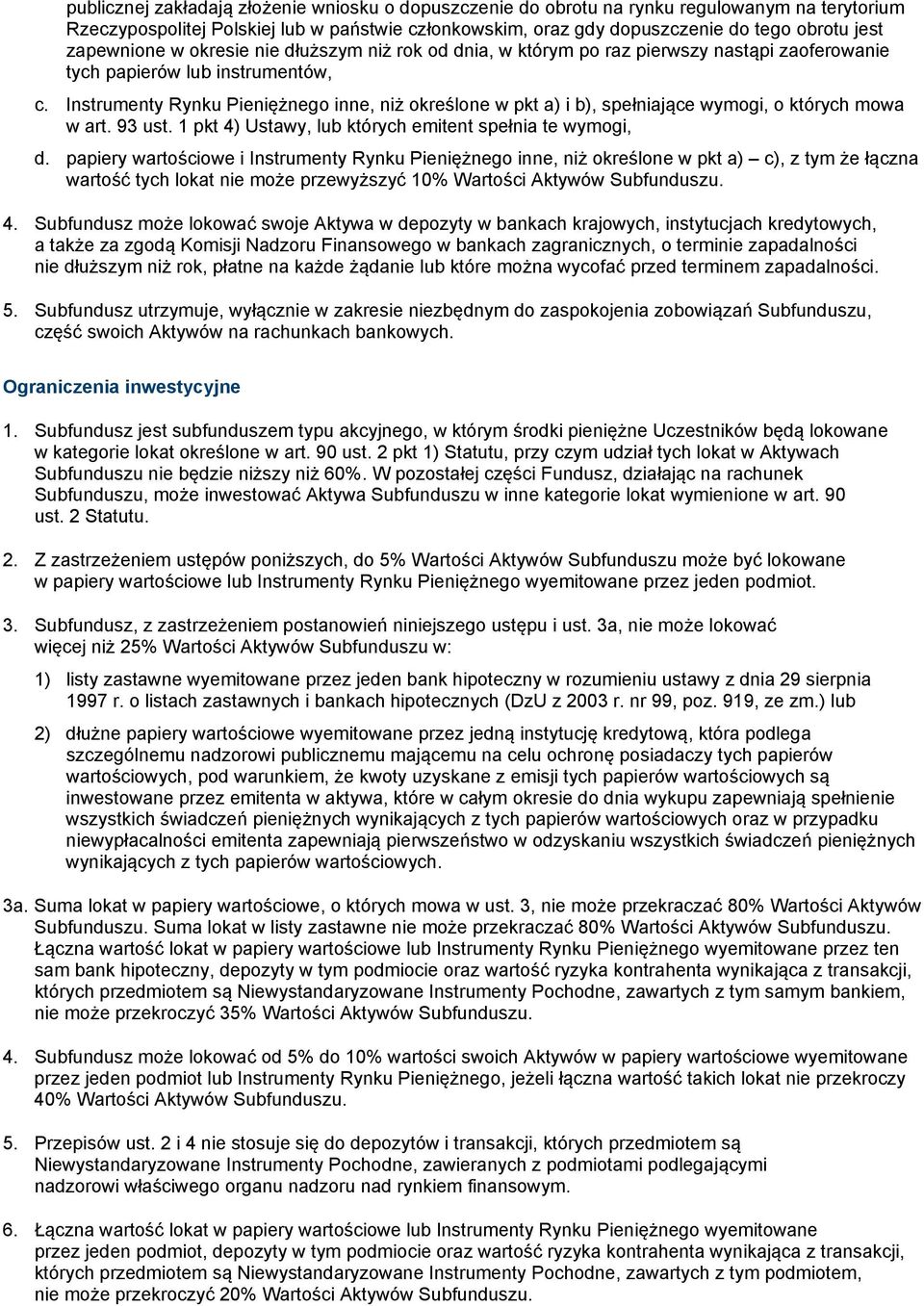 Instrumenty Rynku Pieniężnego inne, niż określone w pkt a) i b), spełniające wymogi, o których mowa w art. 93 ust. 1 pkt 4) Ustawy, lub których emitent spełnia te wymogi, d.