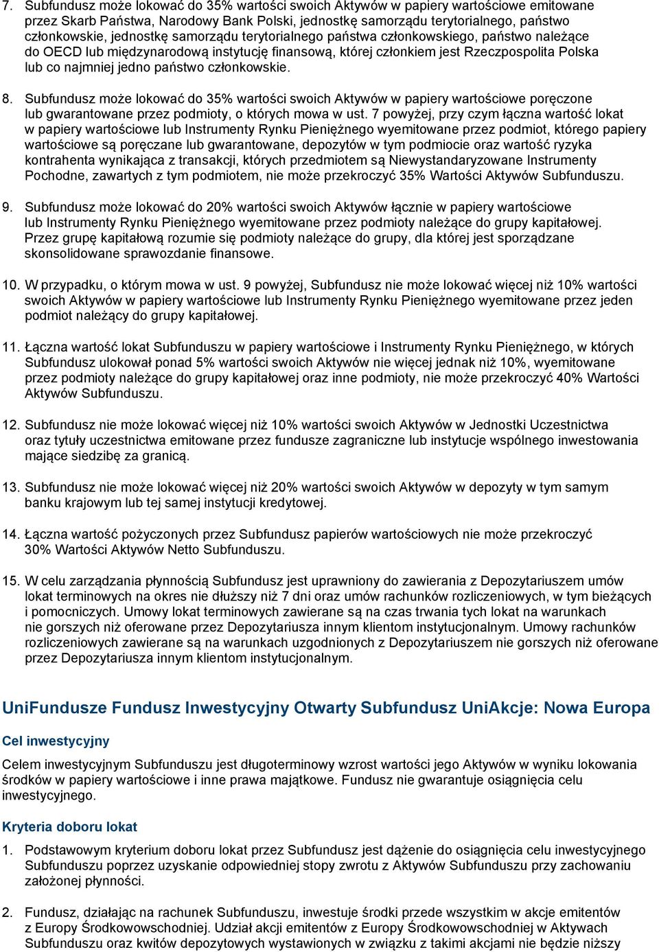 członkowskie. 8. Subfundusz może lokować do 35% wartości swoich Aktywów w papiery wartościowe poręczone lub gwarantowane przez podmioty, o których mowa w ust.