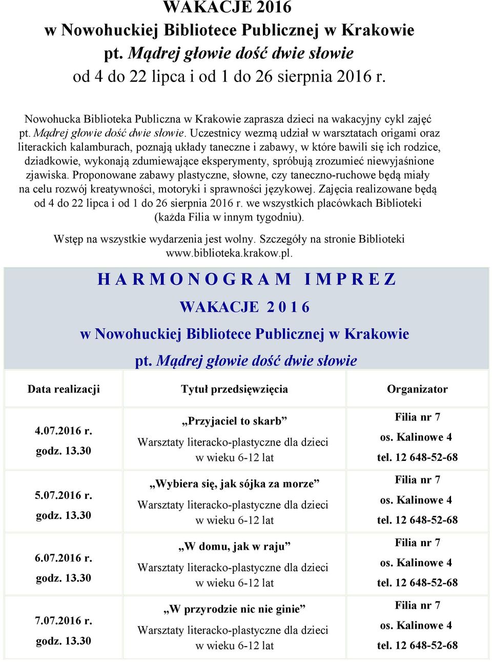 Uczestnicy wezmą udział w warsztatach origami oraz literackich kalamburach, poznają układy taneczne i zabawy, w które bawili się ich rodzice, dziadkowie, wykonają zdumiewające eksperymenty, spróbują