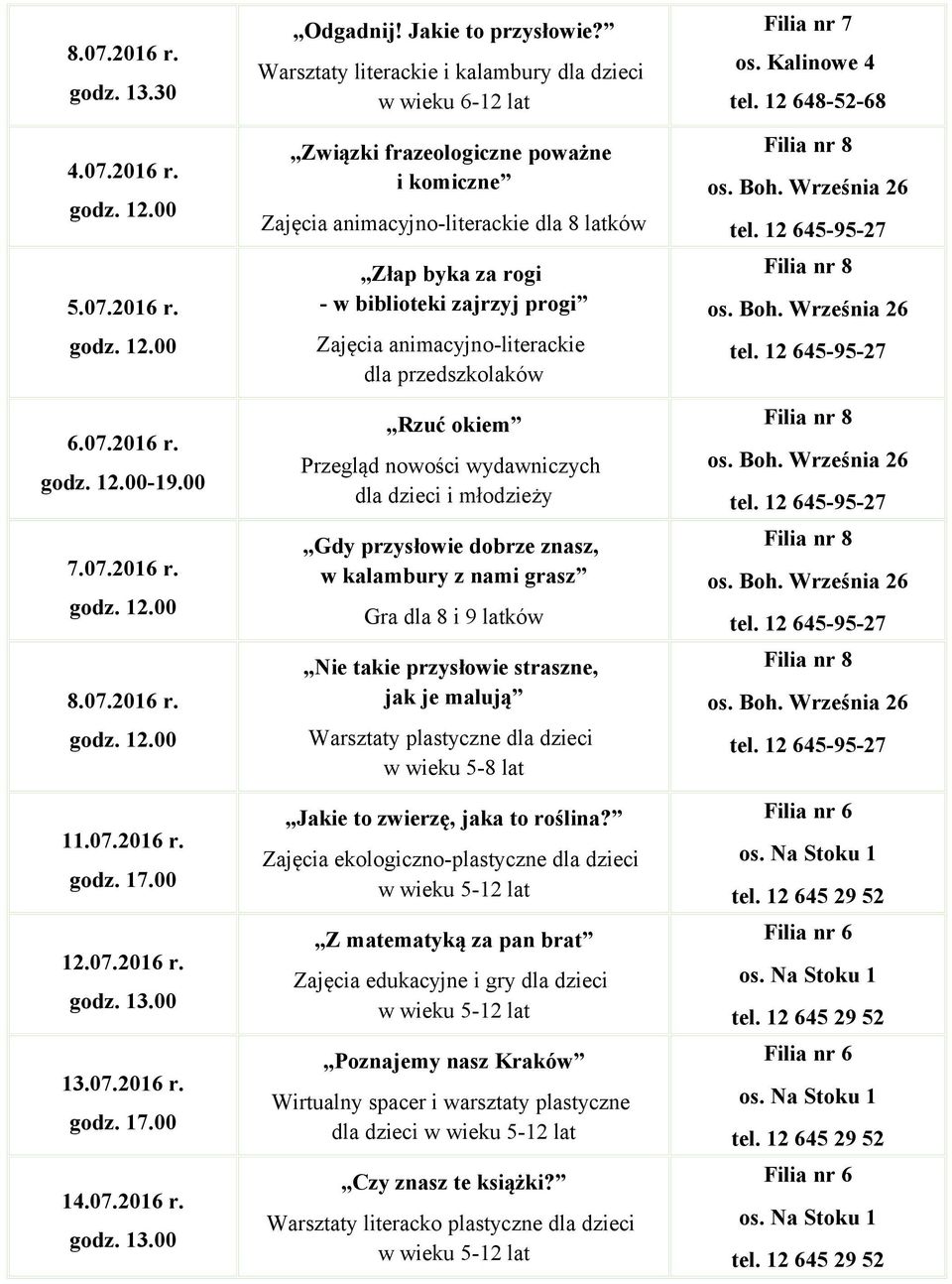 animacyjno-literackie dla przedszkolaków Rzuć okiem Przegląd nowości wydawniczych dla dzieci i młodzieży Gdy przysłowie dobrze znasz, w kalambury z nami grasz Gra dla 8 i 9 latków Nie takie