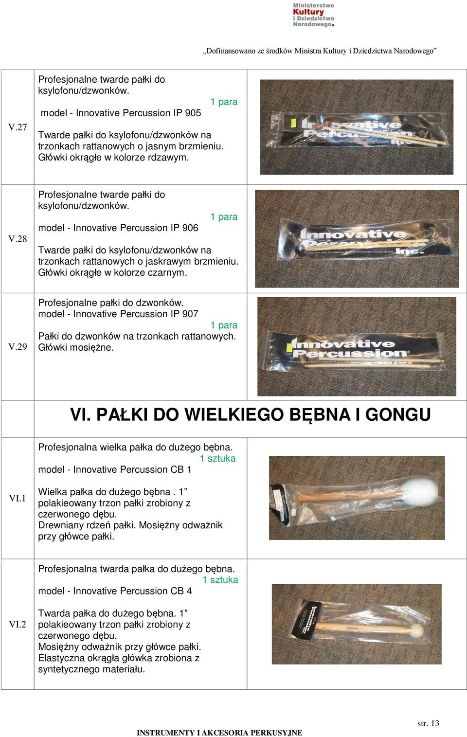 29 Profesjonalne pałki do dzwonków. model - Innovative Percussion IP 907 Pałki do dzwonków na trzonkach rattanowych. Główki mosiężne. VI.