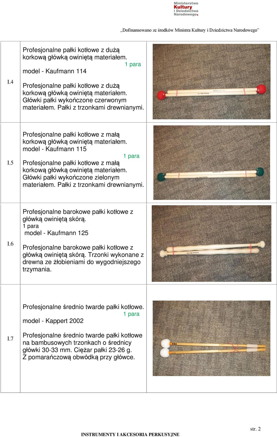model - Kaufmann 115 Profesjonalne pałki kotłowe z małą korkową główką owiniętą materiałem. Główki pałki wykończone zielonym materiałem. Pałki z trzonkami drewnianymi. I.