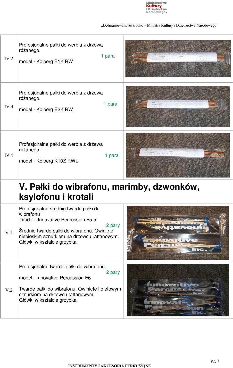 1 Profesjonalne średnio twarde pałki do wibrafonu model - Innovative Percussion F5.5 Średnio twarde pałki do wibrafonu. Owinięte niebieskim sznurkiem na drzewcu rattanowym.