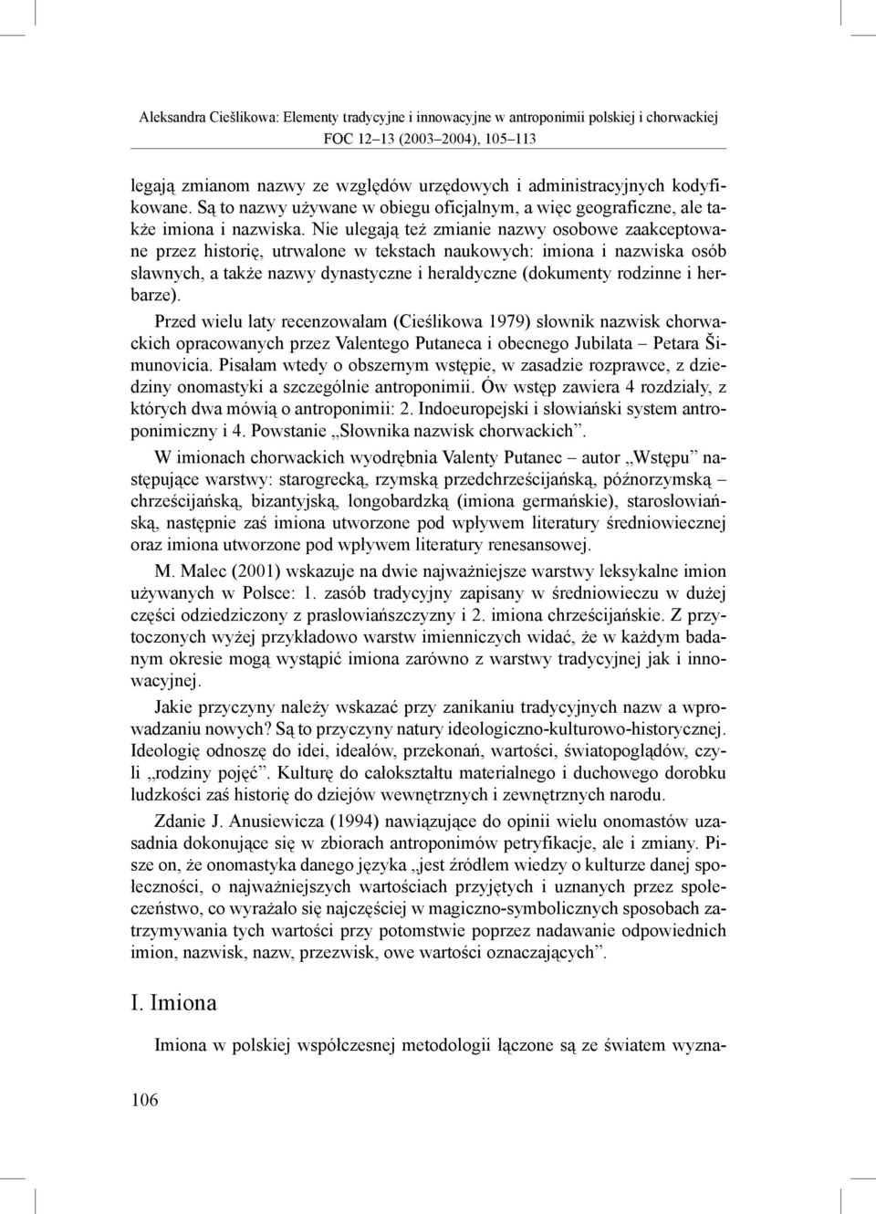 herbarze). Przed wielu laty recenzowałam (Cieślikowa 1979) słownik nazwisk chorwackich opracowanych przez Valentego Putaneca i obecnego Jubilata Petara Šimunovicia.
