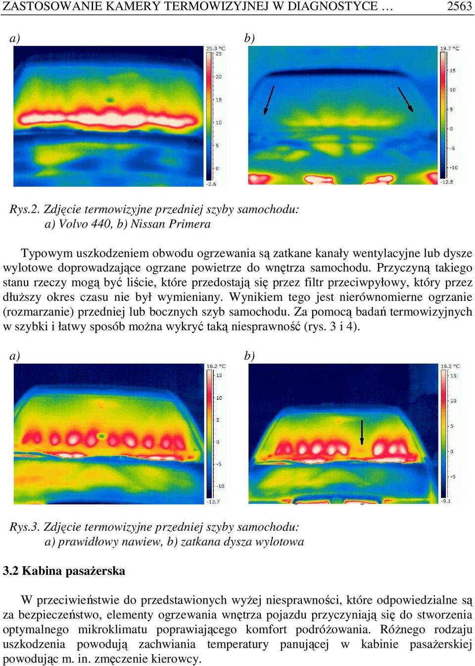 Zdjęcie termowizyjne przedniej szyby samochodu: a) Volvo 440, b) Nissan Primera Typowym uszkodzeniem obwodu ogrzewania są zatkane kanały wentylacyjne lub dysze wylotowe doprowadzające ogrzane