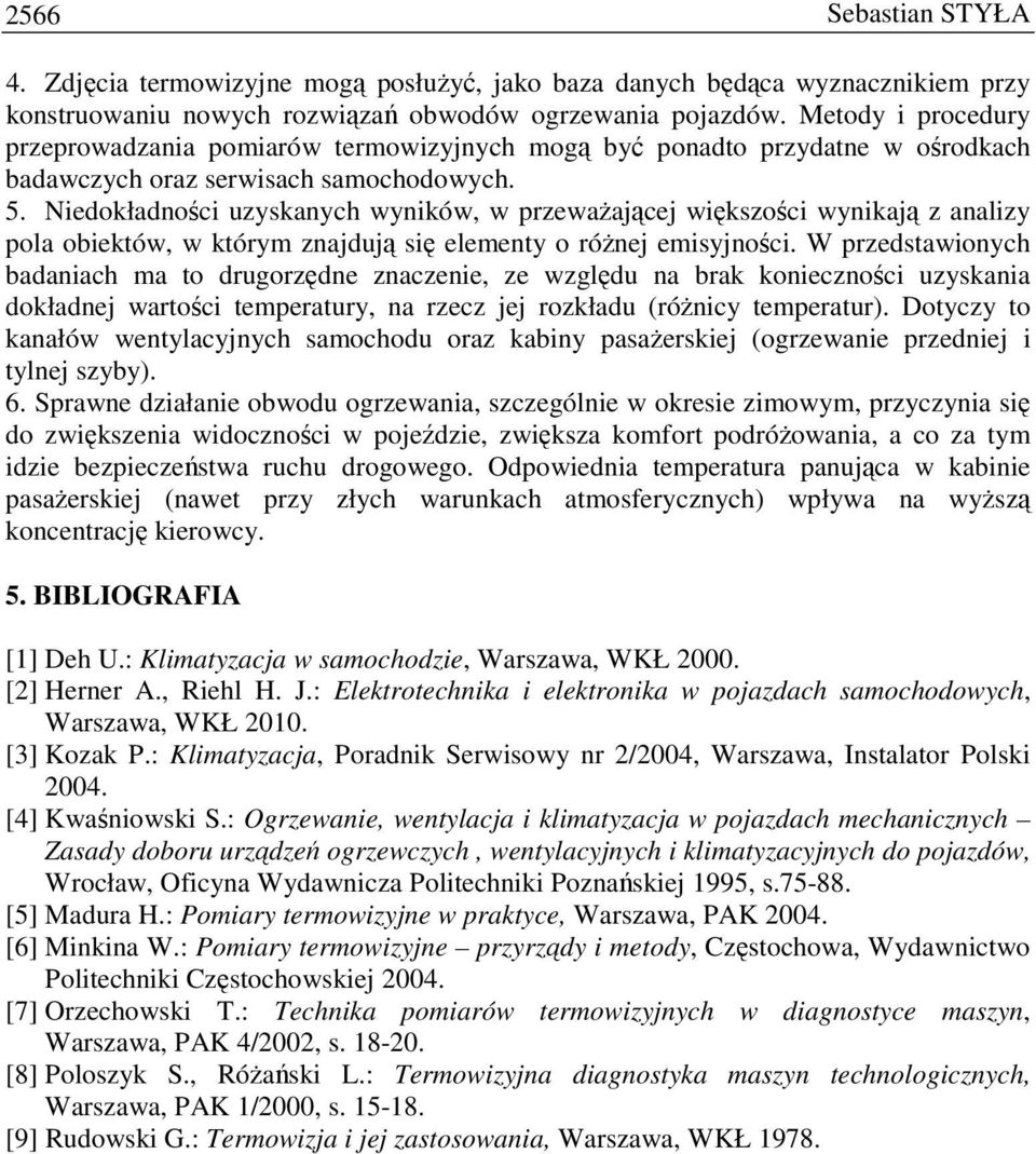 Niedokładności uzyskanych wyników, w przewaŝającej większości wynikają z analizy pola obiektów, w którym znajdują się elementy o róŝnej emisyjności.