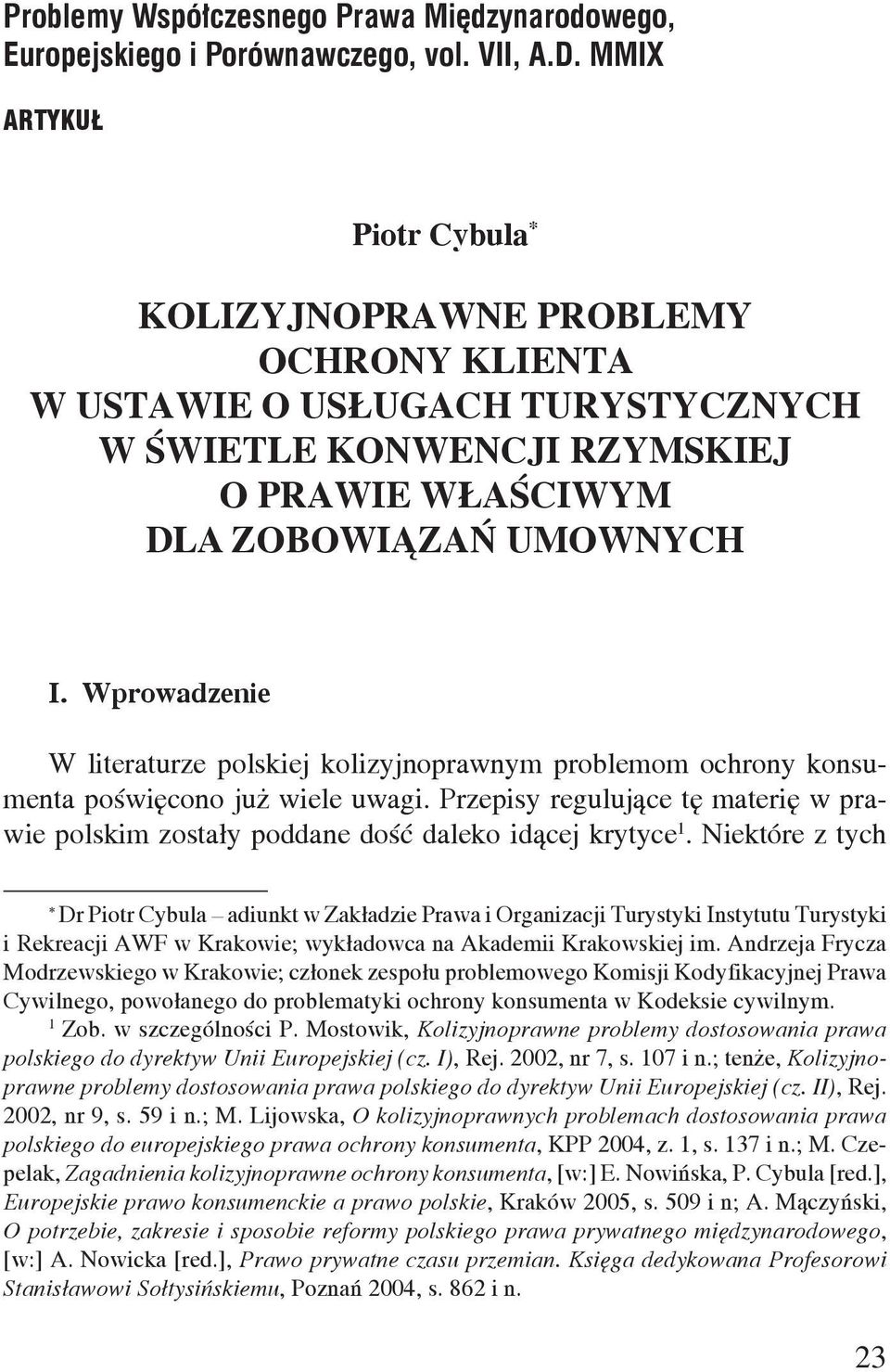 Wprowadzenie W literaturze polskiej kolizyjnoprawnym problemom ochrony konsumenta poświęcono już wiele uwagi.