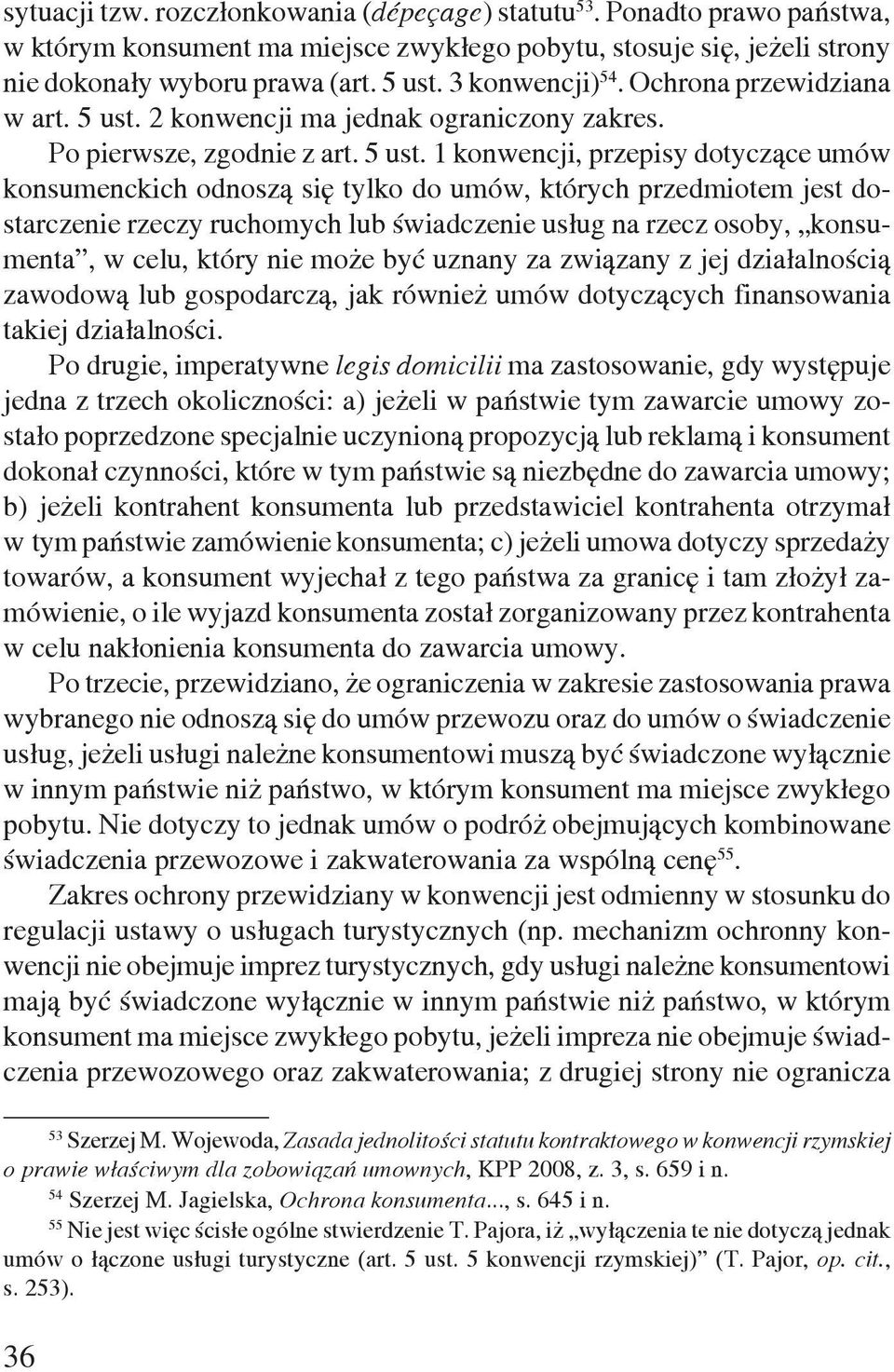 2 konwencji ma jednak ograniczony zakres. Po pierwsze, zgodnie z art. 5 ust.