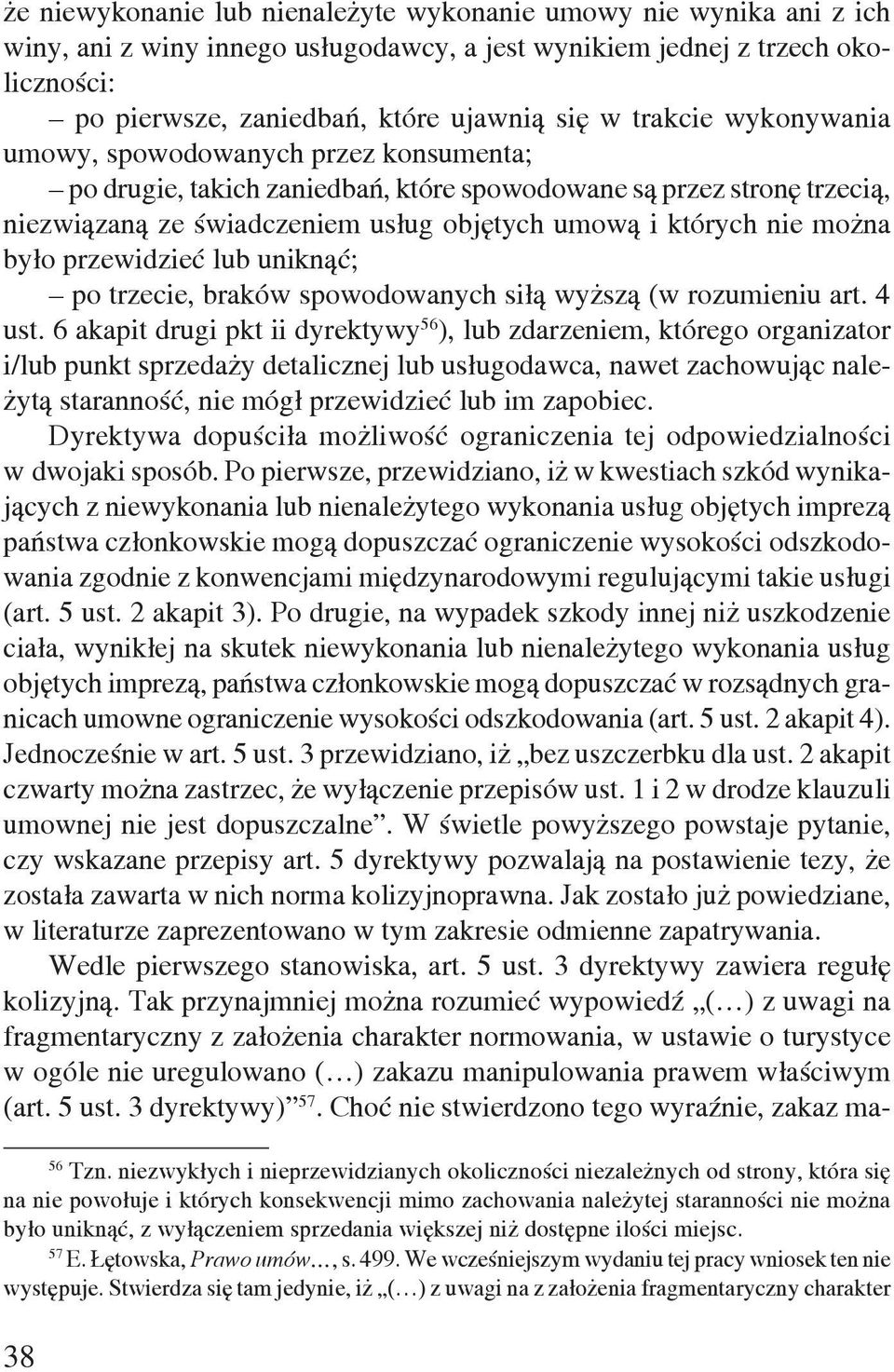 było przewidzieć lub uniknąć; po trzecie, braków spowodowanych siłą wyższą (w rozumieniu art. 4 ust.