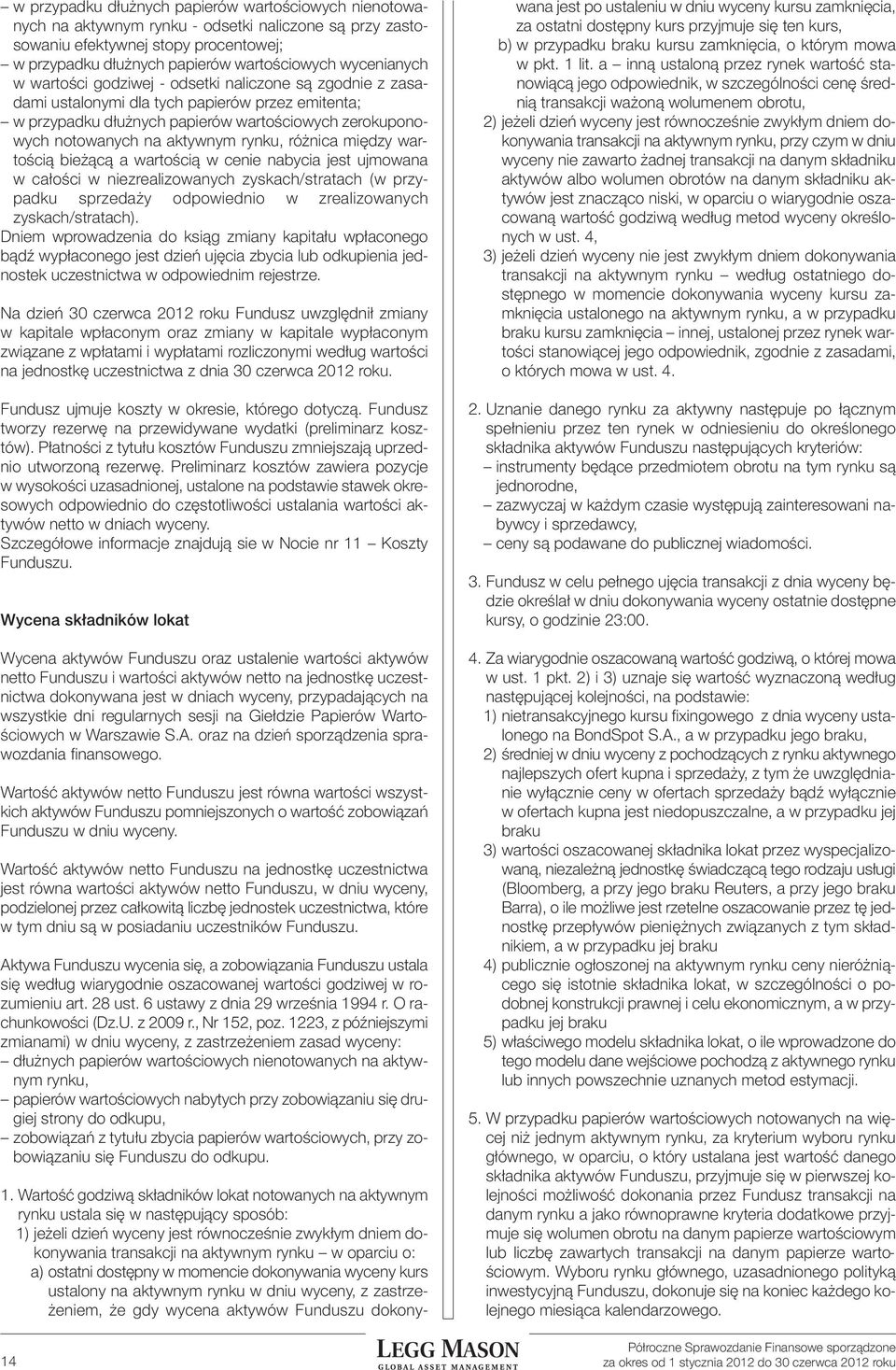 aktywnym rynku, różnica między wartością bieżącą a wartością w cenie nabycia jest ujmowana w całości w niezrealizowanych zyskach/stratach (w przypadku sprzedaży odpowiednio w zrealizowanych