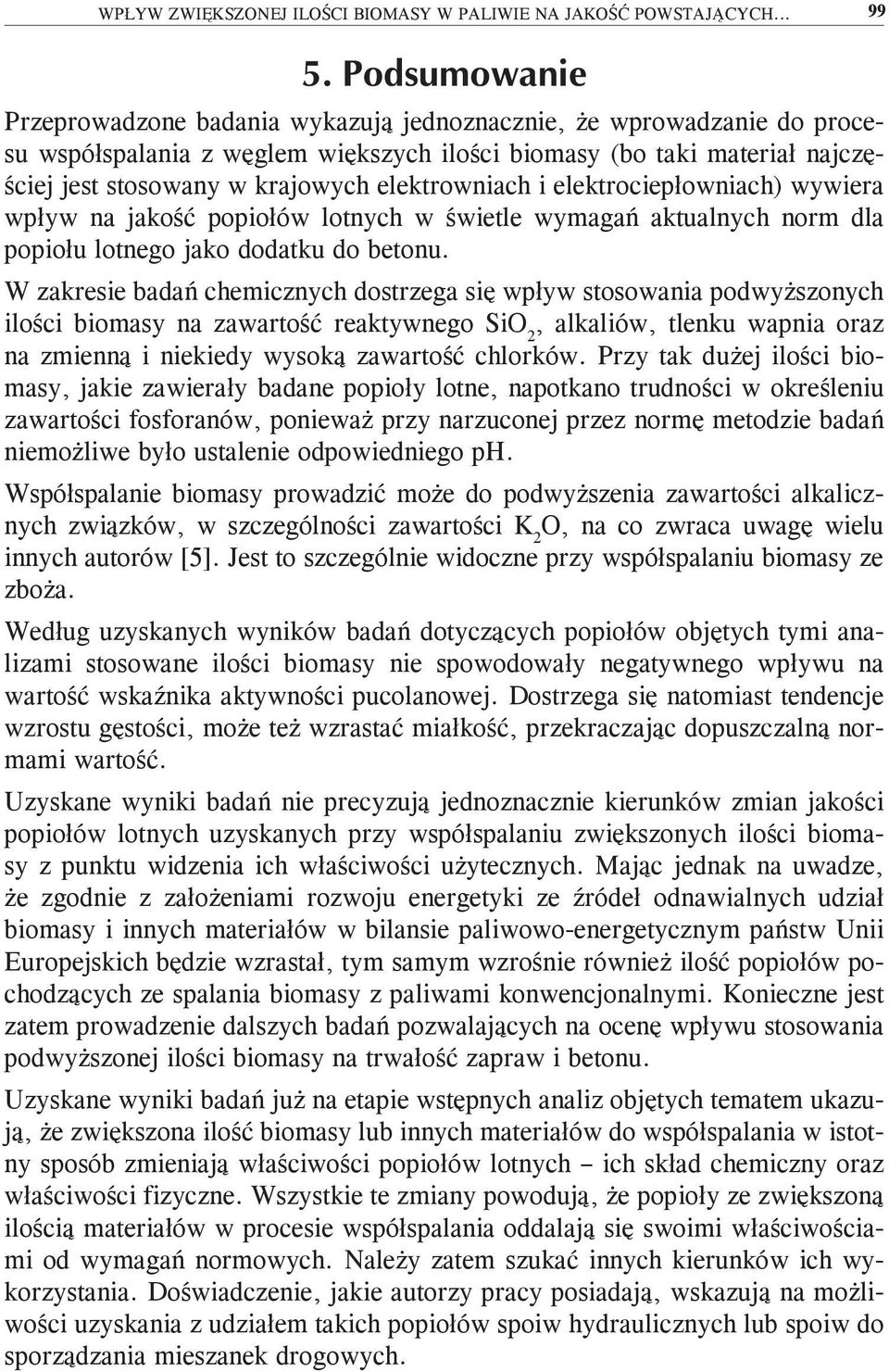 i elektrociepłowniach) wywiera wpływ na jakość popiołów lotnych w świetle wymagań aktualnych norm dla popiołu lotnego jako dodatku do betonu.