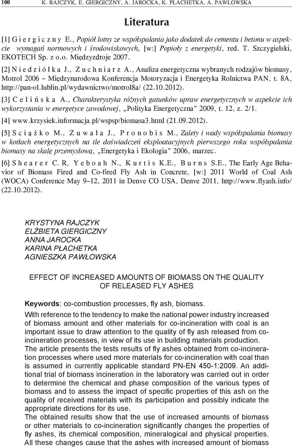 [2] N i e d z i ó ł k a J., Z u c h n i a r z A., Analiza energetyczna wybranych rodzajów biomasy, Motrol 26 Międzynarodowa Konferencja Motoryzacja i Energetyka Rolnictwa PAN, t. 8A, http://pan-ol.