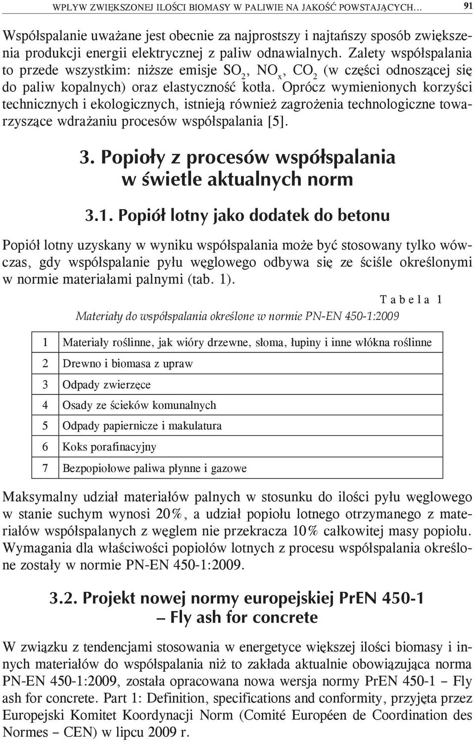 Zalety współspalania to przede wszystkim: niższe emisje SO 2, NO x, CO 2 (w części odnoszącej się do paliw kopalnych) oraz elastyczność kotła.
