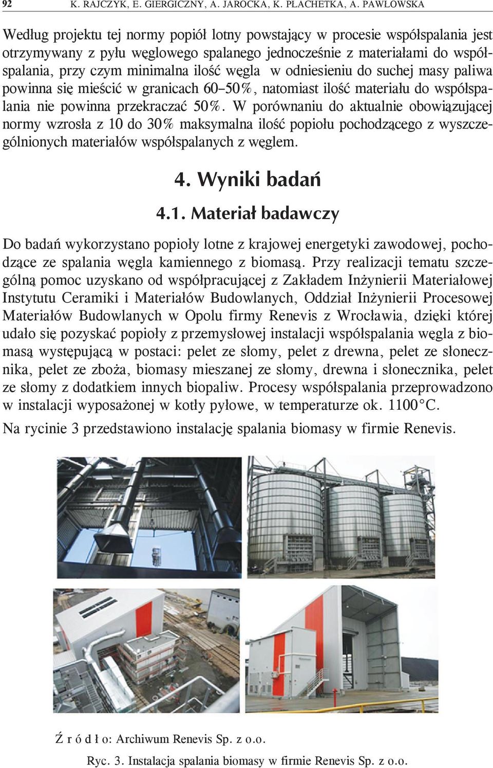 węgla w odniesieniu do suchej masy paliwa powinna się mieścić w granicach 6 5%, natomiast ilość materiału do współspalania nie powinna przekraczać 5%.
