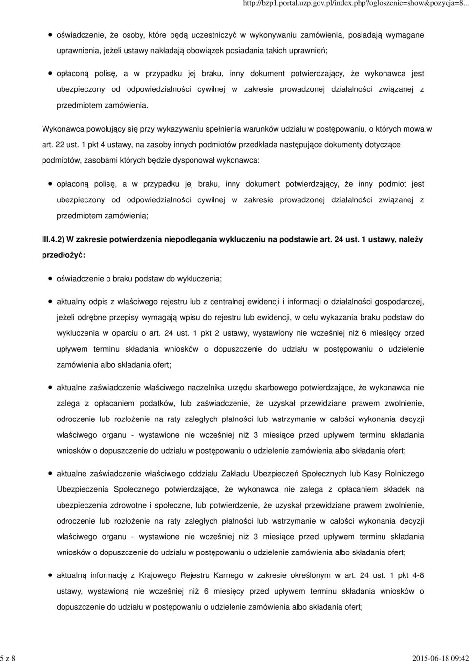 zamówienia. Wykonawca powołujący się przy wykazywaniu spełnienia warunków udziału w postępowaniu, o których mowa w art. 22 ust.