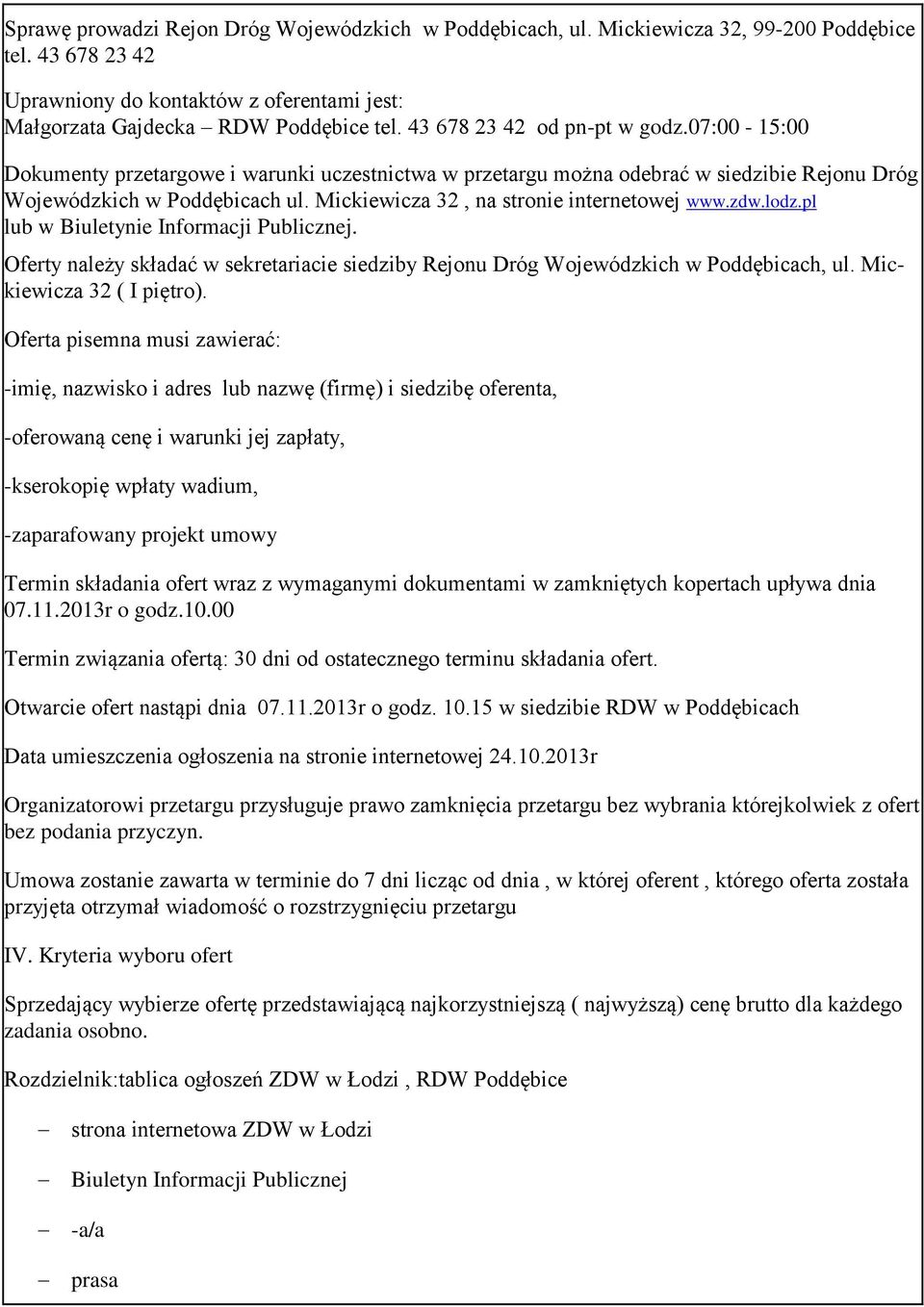 Mickiewicza 32, na stronie internetowej www.zdw.lodz.pl lub w Biuletynie Informacji Publicznej. Oferty należy składać w sekretariacie siedziby Rejonu Dróg Wojewódzkich w Poddębicach, ul.