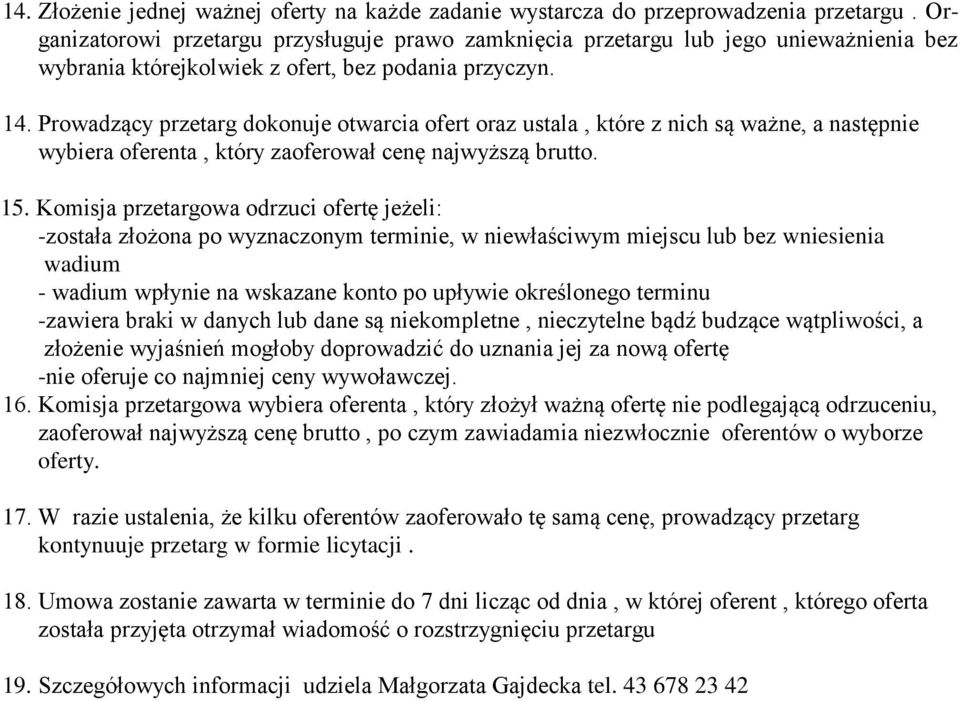 Prowadzący przetarg dokonuje otwarcia ofert oraz ustala, które z nich są ważne, a następnie wybiera oferenta, który zaoferował cenę najwyższą brutto. 15.