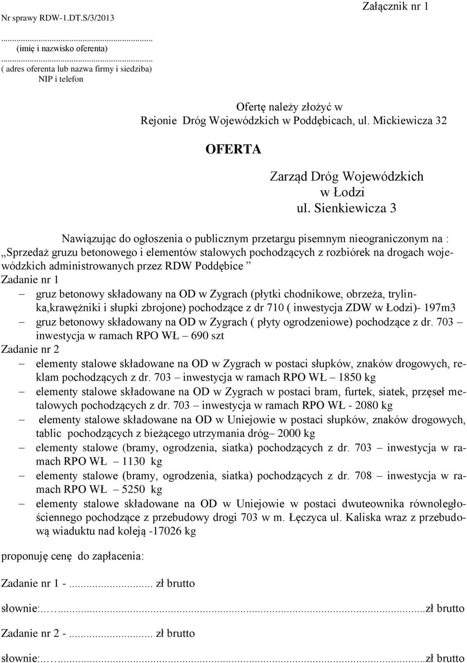 Sienkiewicza 3 Nawiązując do ogłoszenia o publicznym przetargu pisemnym nieograniczonym na : Sprzedaż gruzu betonowego i elementów stalowych pochodzących z rozbiórek na drogach wojewódzkich