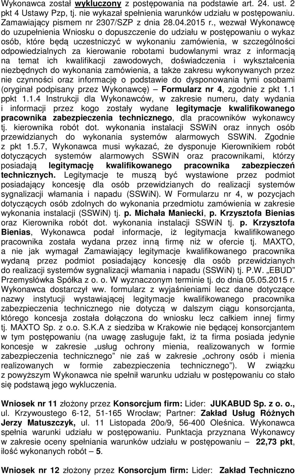 , wezwał Wykonawcę do uzupełnienia Wniosku o dopuszczenie do udziału w postępowaniu o wykaz osób, które będą uczestniczyć w wykonaniu zamówienia, w szczególności odpowiedzialnych za kierowanie