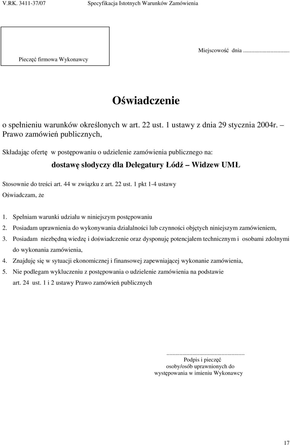 1 pkt 1-4 ustawy Oświadczam, że 1. Spełniam warunki udziału w niniejszym postępowaniu 2. Posiadam uprawnienia do wykonywania działalności lub czynności objętych niniejszym zamówieniem, 3.