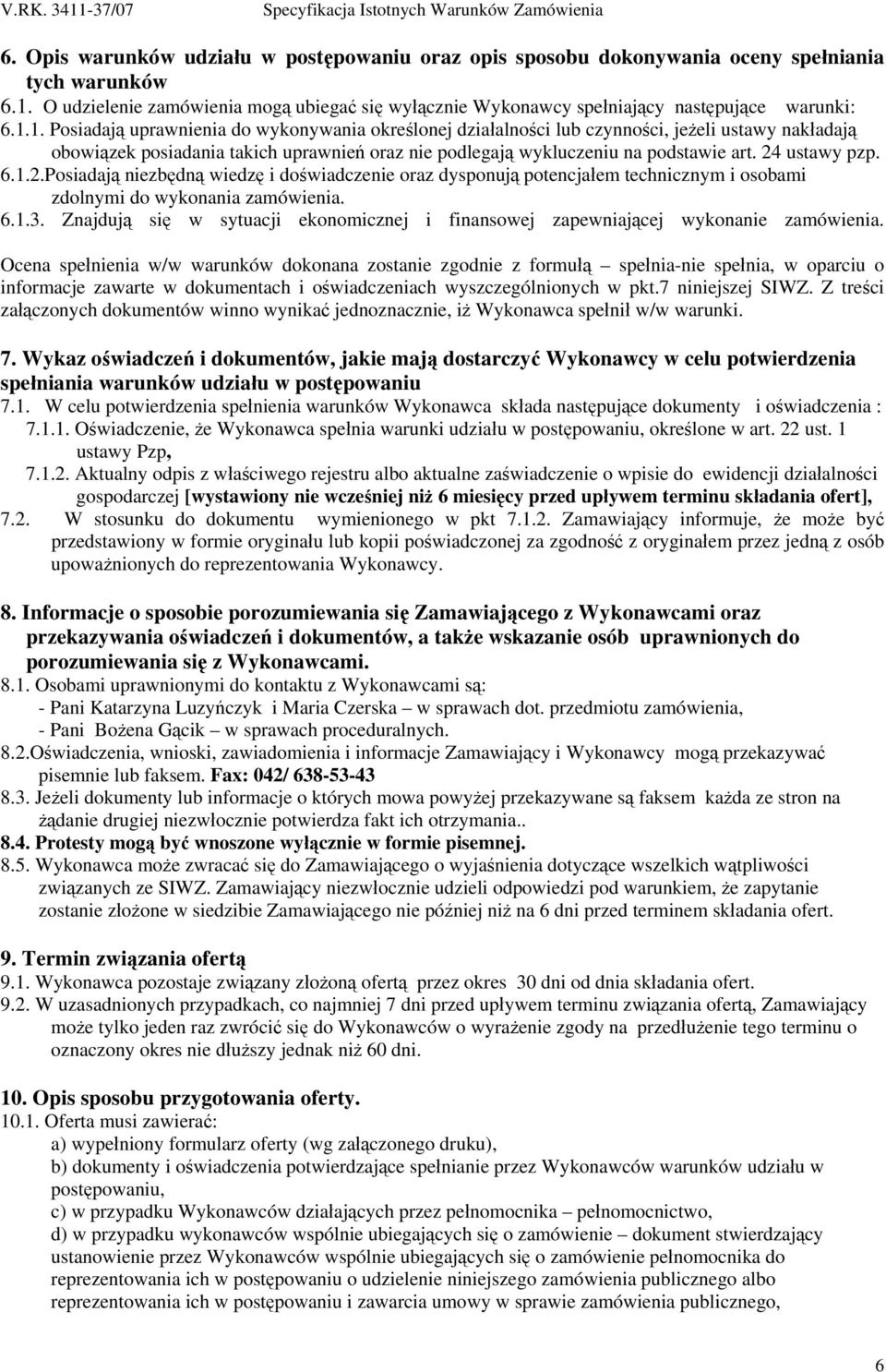 1. Posiadają uprawnienia do wykonywania określonej działalności lub czynności, jeżeli ustawy nakładają obowiązek posiadania takich uprawnień oraz nie podlegają wykluczeniu na podstawie art.