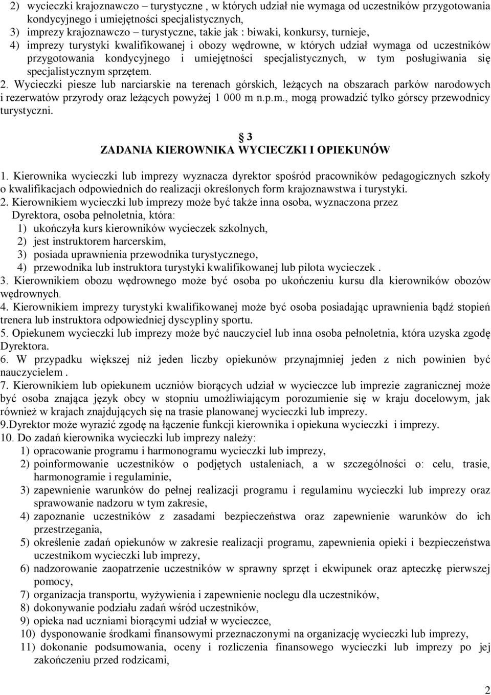 specjalistycznym sprzętem. 2. Wycieczki piesze lub narciarskie na terenach górskich, leżących na obszarach parków narodowych i rezerwatów przyrody oraz leżących powyżej 1 000 m n.p.m., mogą prowadzić tylko górscy przewodnicy turystyczni.