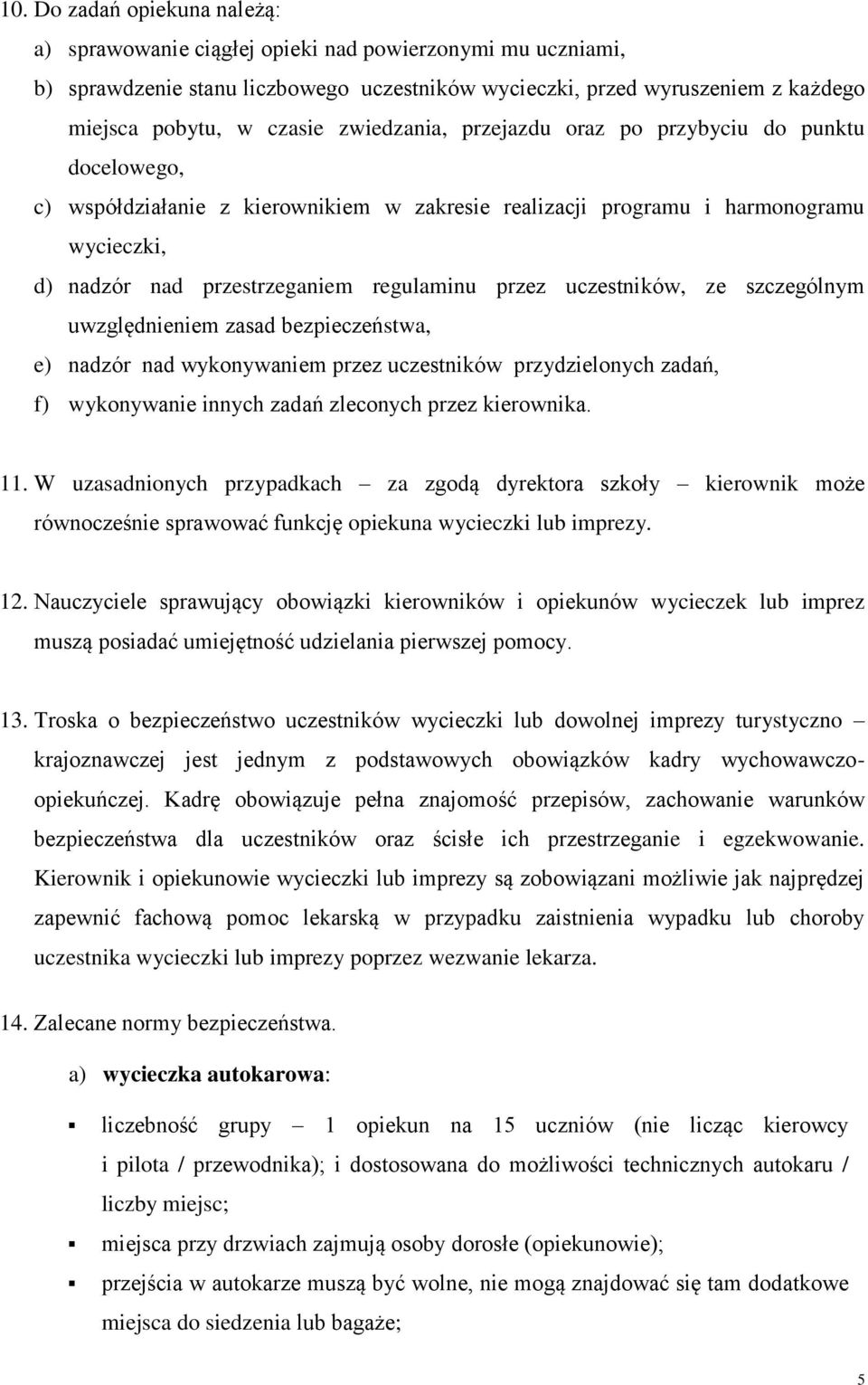 uczestników, ze szczególnym uwzględnieniem zasad bezpieczeństwa, e) nadzór nad wykonywaniem przez uczestników przydzielonych zadań, f) wykonywanie innych zadań zleconych przez kierownika. 11.