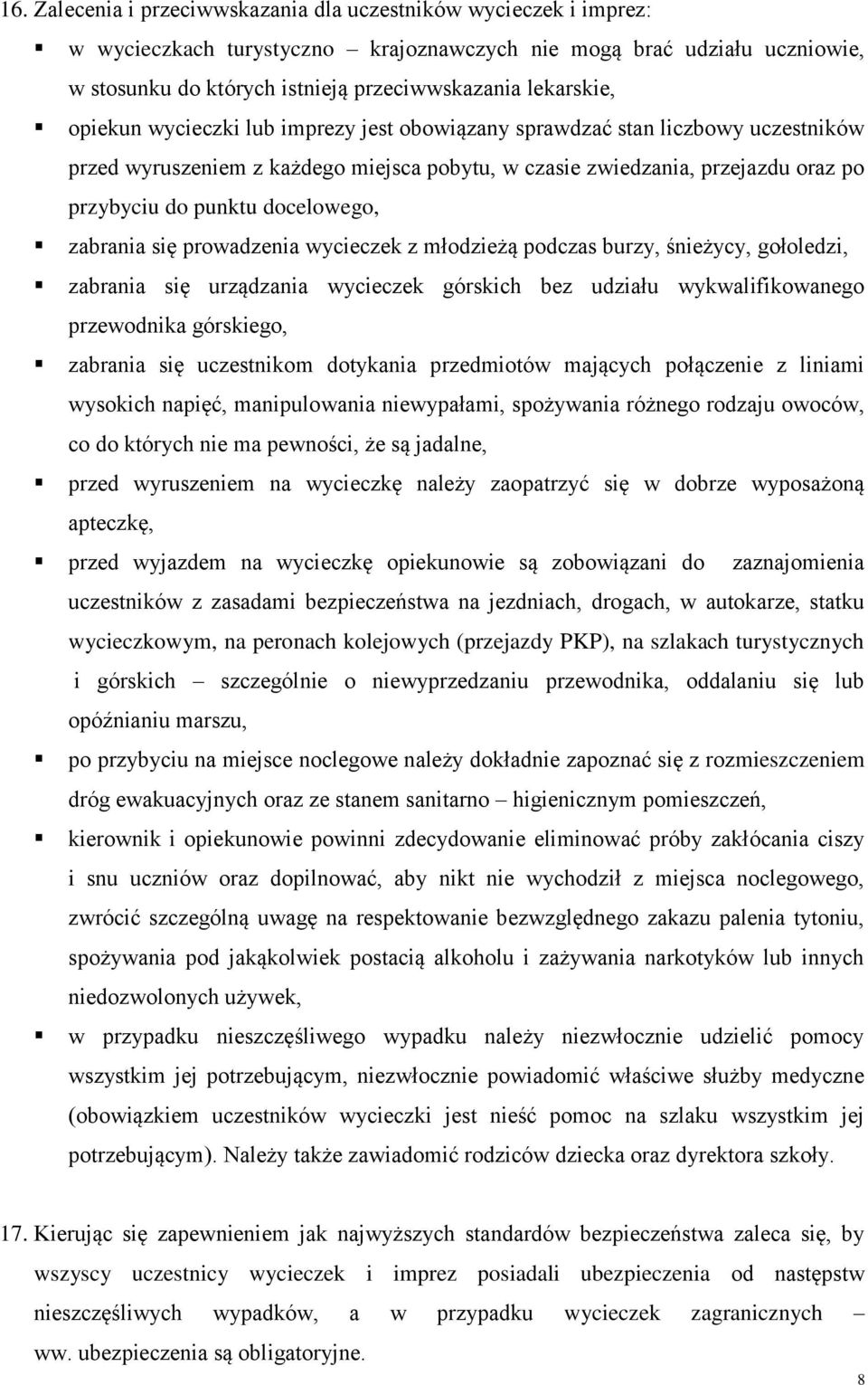 docelowego, zabrania się prowadzenia wycieczek z młodzieżą podczas burzy, śnieżycy, gołoledzi, zabrania się urządzania wycieczek górskich bez udziału wykwalifikowanego przewodnika górskiego, zabrania
