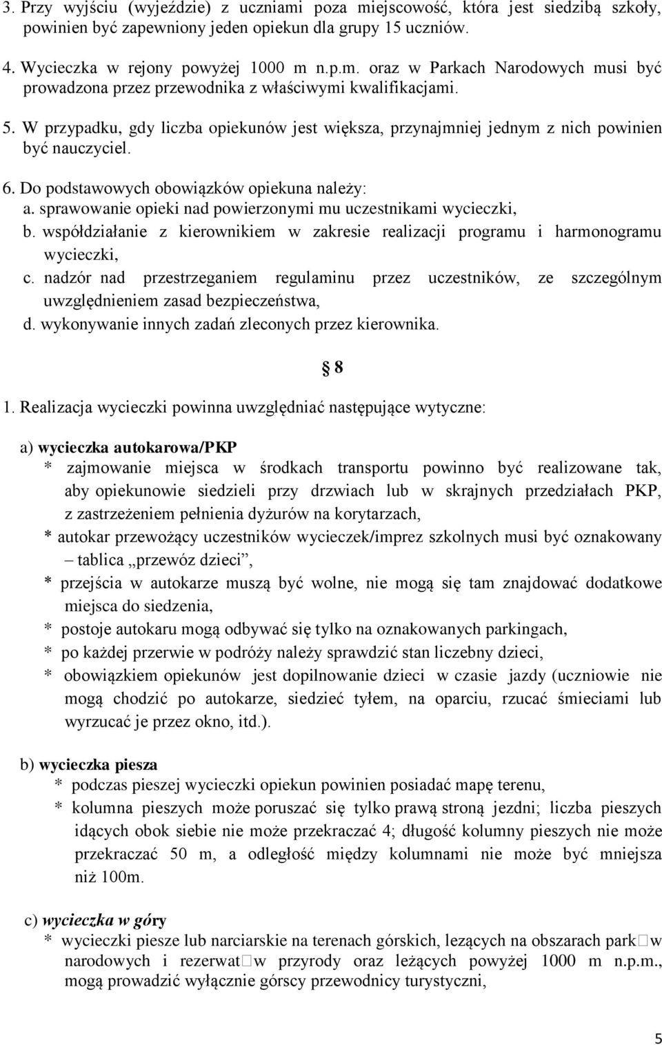 sprawowanie opieki nad powierzonymi mu uczestnikami wycieczki, b. współdziałanie z kierownikiem w zakresie realizacji programu i harmonogramu wycieczki, c.