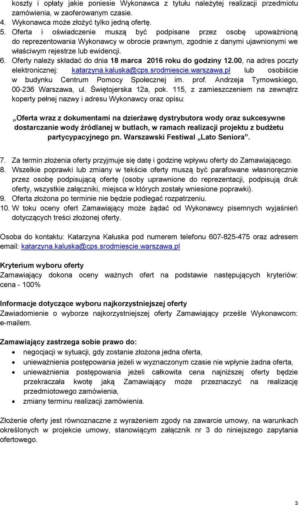 Oferty należy składać do dnia 18 marca 2016 roku do godziny 12.00, na adres poczty elektronicznej: katarzyna.kaluska@cps.srodmiescie.warszawa.pl lub osobiście w budynku Centrum Pomocy Społecznej im.