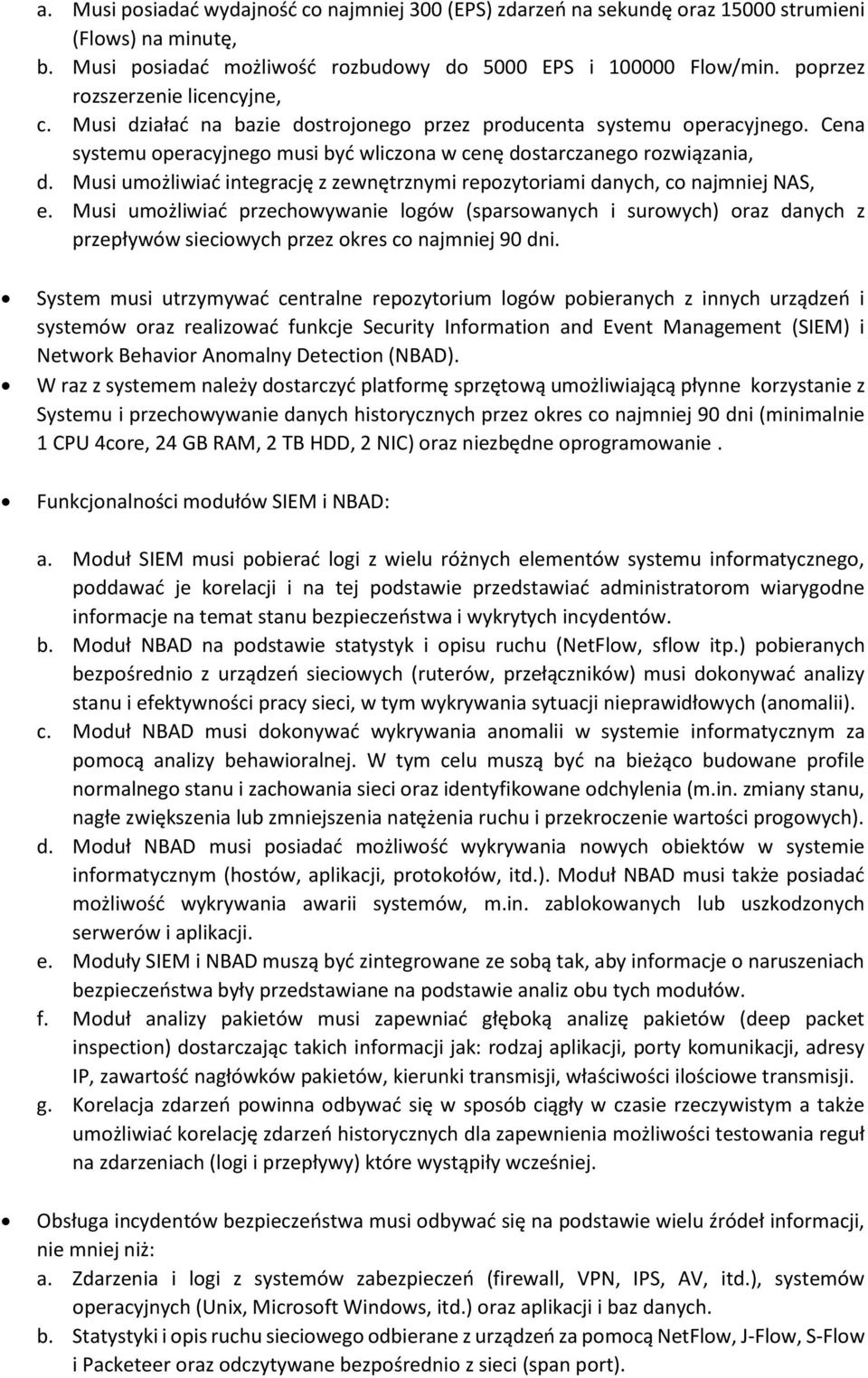 Musi umożliwiać integrację z zewnętrznymi repozytoriami danych, co najmniej NAS, e.