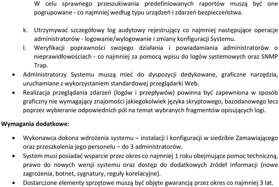 Administratorzy Systemu muszą mieć do dyspozycji dedykowane, graficzne narzędzia, uruchamiane z wykorzystaniem standardowej przeglądarki Web.