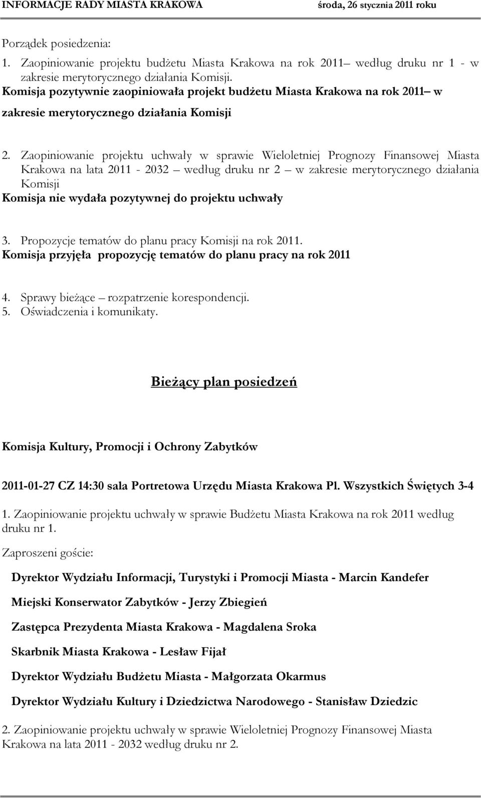 Zaopiniowanie projektu uchwały w sprawie Wieloletniej Prognozy Finansowej Miasta Krakowa na lata 2011-2032 według druku nr 2 w zakresie merytorycznego działania Komisji Komisja nie wydała pozytywnej