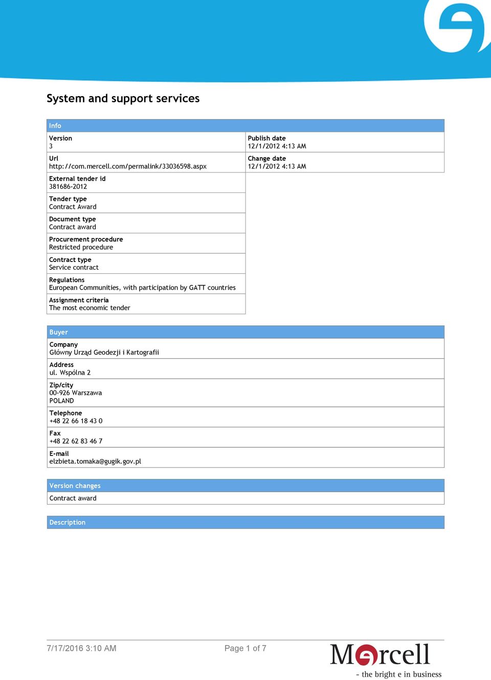 Regulations European Communities, with participation by GATT countries Assignment criteria The most economic tender Publish date 12/1/2012 4:13 AM Change date 12/1/2012