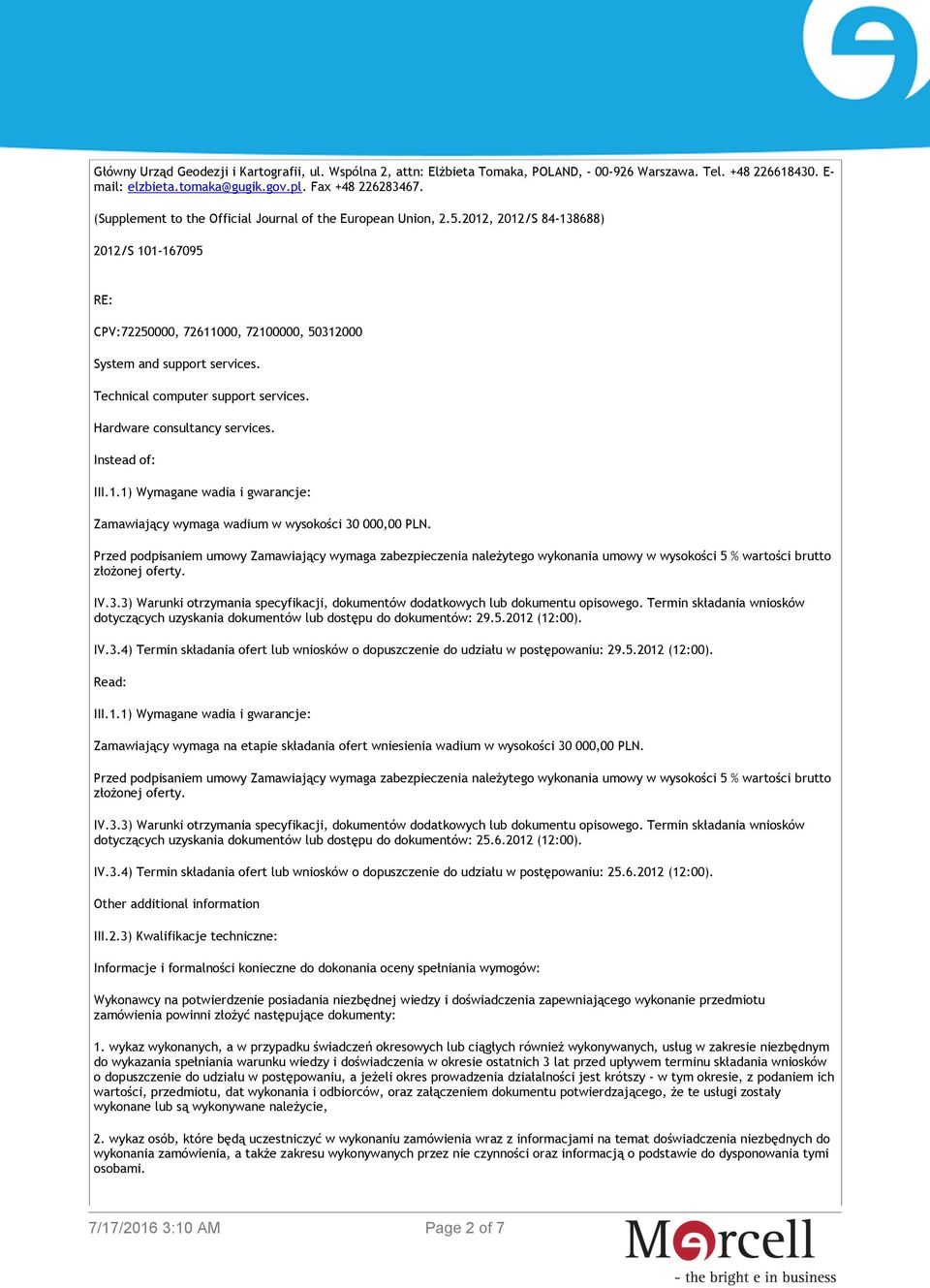 Technical computer support services. Hardware consultancy services. Instead of: III.1.1) Wymagane wadia i gwarancje: Zamawiający wymaga wadium w wysokości 30 000,00 PLN.