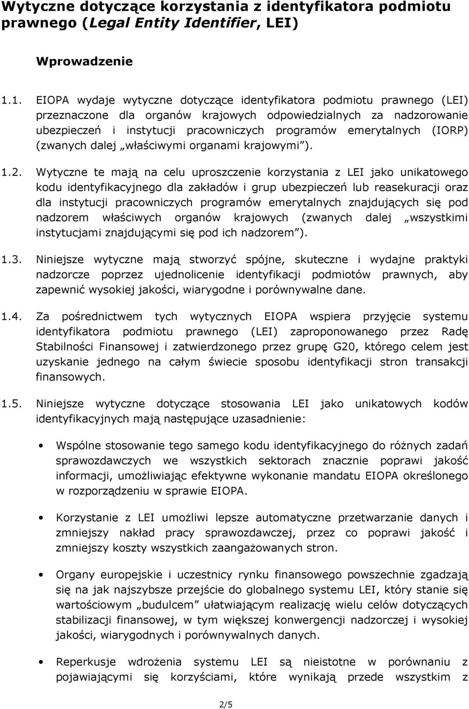 emerytalnych (IORP) (zwanych dalej właściwymi organami krajowymi ). 1.2.