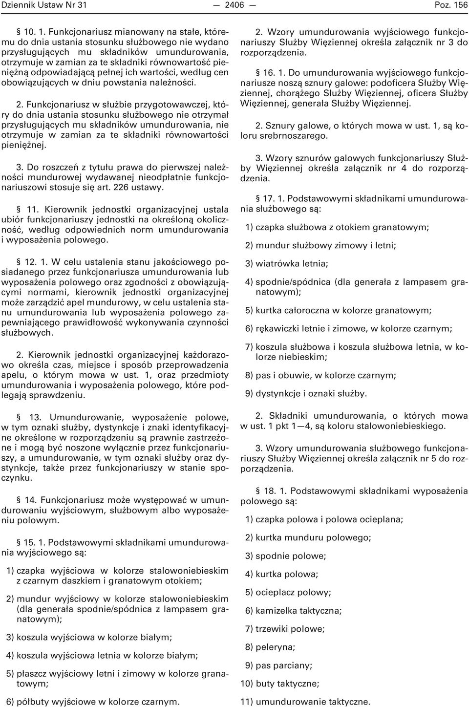 pieniężną odpowiadającą pełnej ich wartości, według cen obowiązujących w dniu powstania należności. 2.