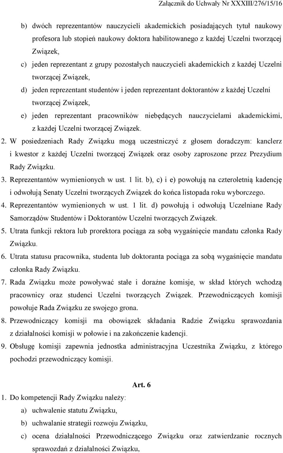 pracowników niebędących nauczycielami akademickimi, z każdej Uczelni tworzącej Związek. 2.