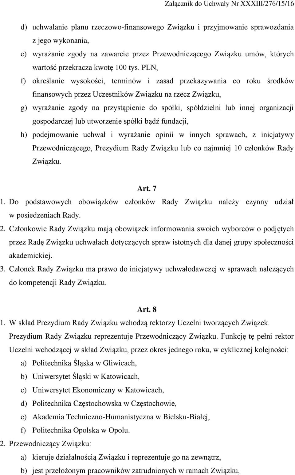 lub innej organizacji gospodarczej lub utworzenie spółki bądź fundacji, h) podejmowanie uchwał i wyrażanie opinii w innych sprawach, z inicjatywy Przewodniczącego, Prezydium Rady Związku lub co